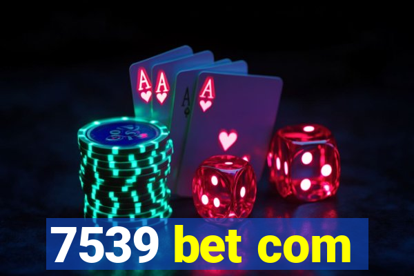 7539 bet com